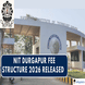 NIT Durgapur Fee Structure 2026 Released @nitdgp.ac.in; Check Tuition Fee Here